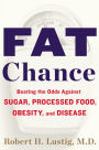 Alternative view 2 of Fat Chance: Beating the Odds Against Sugar, Processed Food, Obesity, and Disease