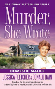 Title: Murder, She Wrote: Domestic Malice, Author: Jessica Fletcher