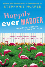 Title: Happily Ever Madder: Misadventures of a Mad Fat Girl, Author: Stephanie McAfee