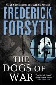 Title: Dogs of War: A Spy Thriller, Author: Frederick Forsyth