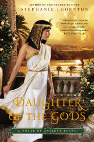 Title: Daughter of the Gods: A Novel of Ancient Egypt, Author: Stephanie Thornton