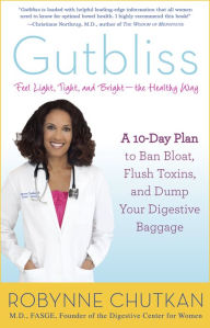 Title: Gutbliss: A 10-Day Plan to Ban Bloat, Flush Toxins, and Dump Your Digestive Baggage, Author: Robynne Chutkan MD
