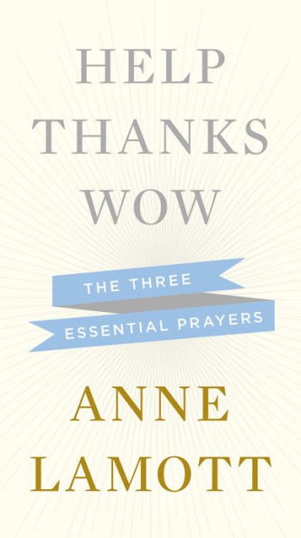 Help, Thanks, Wow: The Three Essential Prayers