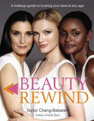 Title: Beauty Rewind: A Makeup Guide to Looking Your Best at Any Age, Author: Taylor Chang-Babaian