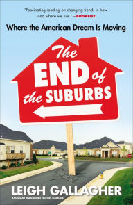 Title: The End of the Suburbs: Where the American Dream Is Moving, Author: Leigh Gallagher