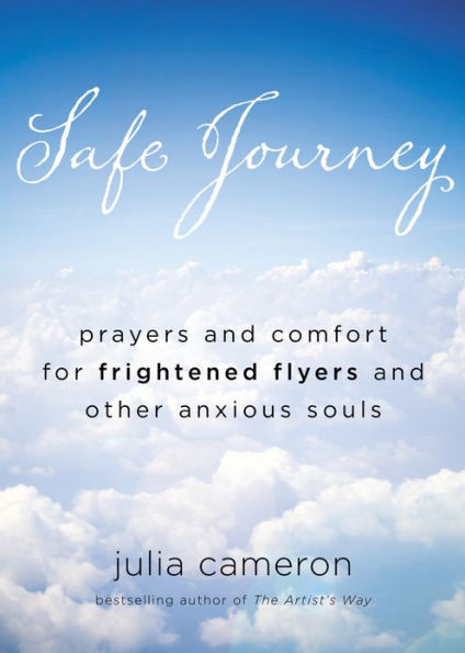 Safe Journey: Prayers and Comfort for Frightened Flyers and Other Anxious Souls