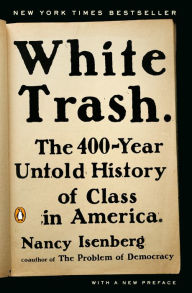 Title: White Trash: The 400-Year Untold History of Class in America, Author: Nancy  Isenberg