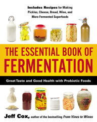 Title: The Essential Book of Fermentation: Great Taste and Good Health with Probiotic Foods, Author: Jeff Cox