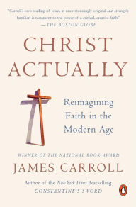 Title: Christ Actually: The Son of God for the Secular Age, Author: James Carroll