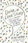 Alternative view 1 of Data, A Love Story: How I Cracked the Online Dating Code to Meet My Match