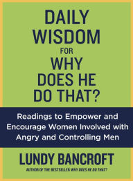 Title: Daily Wisdom for Why Does He Do That?: Encouragement for Women Involved with Angry and Controlling Men, Author: Lundy Bancroft