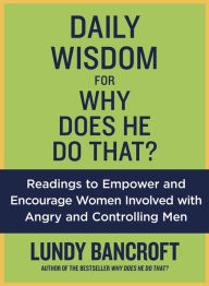 Title: Daily Wisdom for Why Does He Do That?: Readings to Empower and Encourage Women Involved with Angry and Controlling Men, Author: Lundy Bancroft