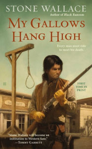 Title: My Gallows Hang High, Author: Stone Wallace
