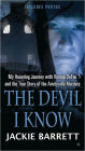 The Devil I Know: My Haunting Journey with Ronnie DeFeo and the True Story of the Amityville Murde rs