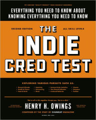 Title: The Indie Cred Test: Everything You Need to Know About Knowing Everything You Need to Know, Author: Henry H. Owings