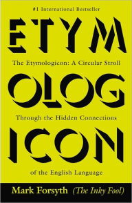 Title: The Etymologicon: A Circular Stroll Through the Hidden Connections of the English Language, Author: Mark Forsyth