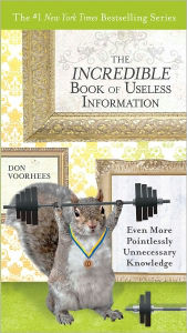 Title: The Incredible Book of Useless Information: Even More Pointlessly Unnecessary Knowledge, Author: Don Voorhees