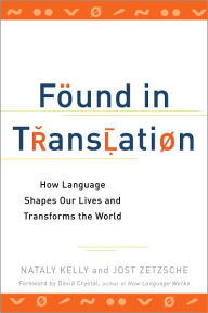 Title: Found in Translation: How Language Shapes Our Lives and Transforms the World, Author: Nataly Kelly