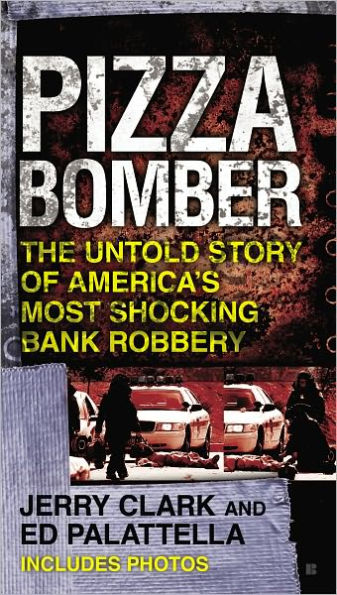 Pizza Bomber: The Untold Story of America's Most Shocking Bank Robbery