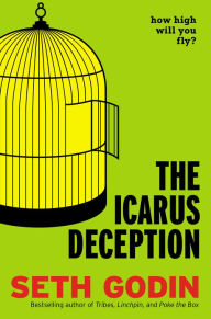 Title: The Icarus Deception: How High Will You Fly?, Author: Seth Godin