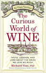 Alternative view 1 of The Curious World of Wine: Facts, Legends, and Lore About the Drink We Love So Much