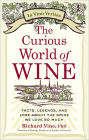 The Curious World of Wine: Facts, Legends, and Lore About the Drink We Love So Much
