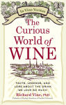 Alternative view 2 of The Curious World of Wine: Facts, Legends, and Lore About the Drink We Love So Much
