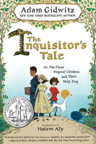 Title: The Inquisitor's Tale: Or, The Three Magical Children and Their Holy Dog, Author: Adam Gidwitz