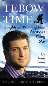 Title: Tebow Time: Insights on Winning from Football's Rising Star, Author: Jesse Hines