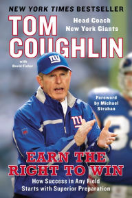 Title: Earn the Right to Win: How Success in Any Field Starts with Superior Preparation, Author: Tom Coughlin