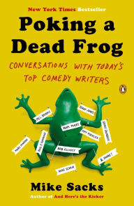 Title: Poking a Dead Frog: Conversations with Today's Top Comedy Writers, Author: Mike Sacks