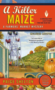 Title: A Killer Maize (Farmers' Market Mystery Series #4), Author: Paige Shelton