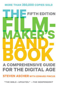 Title: The Filmmaker's Handbook: A Comprehensive Guide for the Digital Age: Fifth Edition, Author: Steven Ascher