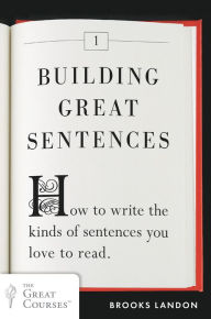 Title: Building Great Sentences: How to Write the Kinds of Sentences You Love to Read, Author: Brooks Landon