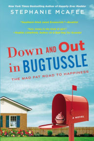 Title: Down and Out in Bugtussle: The Mad Fat Road to Happiness, Author: Stephanie McAfee