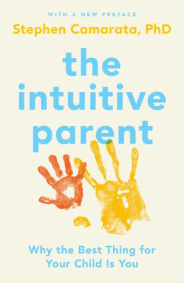 Title: The Intuitive Parent: Why the Best Thing for Your Child Is You, Author: Stephen Camarata Ph.D.