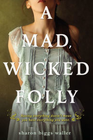 Title: A Mad, Wicked Folly, Author: Sharon Biggs Waller
