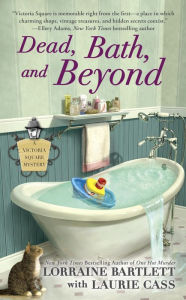 Title: Dead, Bath and Beyond (Victoria Square Series #4), Author: Lorraine Bartlett