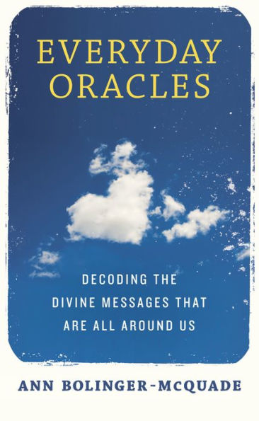 Everyday Oracles: Decoding the Divine Messages That Are All Around Us