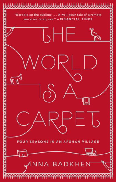 The World Is a Carpet: Four Seasons in an Afghan Village