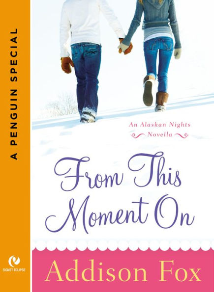 From This Moment On: An Alaskan Nights Novella (A Penguin Special from Signet Eclipse)