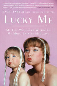 Title: Lucky Me: My Life With--and Without--My Mom, Shirley MacLaine, Author: Sachi Parker