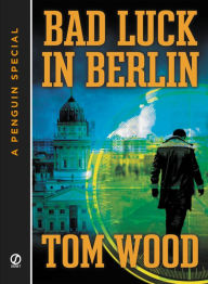 Title: Bad Luck In Berlin: A Penguin Special from Signet, Author: Tom Wood