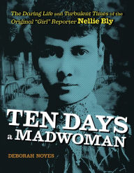 Title: Ten Days a Madwoman: The Daring Life and Turbulent Times of the Original 