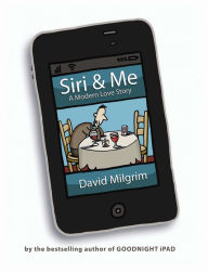 Title: Siri & Me: A Modern Love Story, Author: David Milgrim