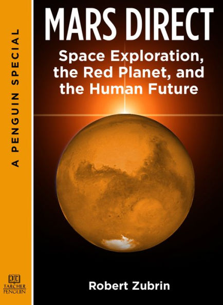 Mars Direct: Space Exploration, the Red Planet, and the Human Future: A Special from Tarcher/ Penguin