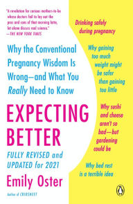 Title: Expecting Better: Why the Conventional Pregnancy Wisdom Is Wrong - and What You Really Need to Know, Author: Emily Oster