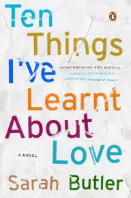 Title: Ten Things I've Learnt About Love: A Novel, Author: Sarah Butler