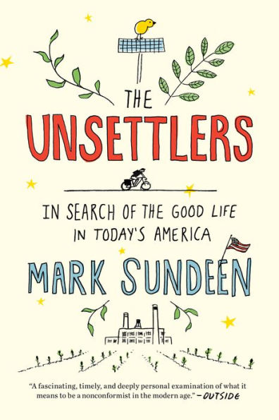 The Unsettlers: In Search of the Good Life in Today's America