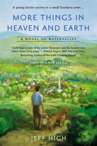 Title: More Things In Heaven and Earth: A Novel of Watervalley, Author: Jeff High